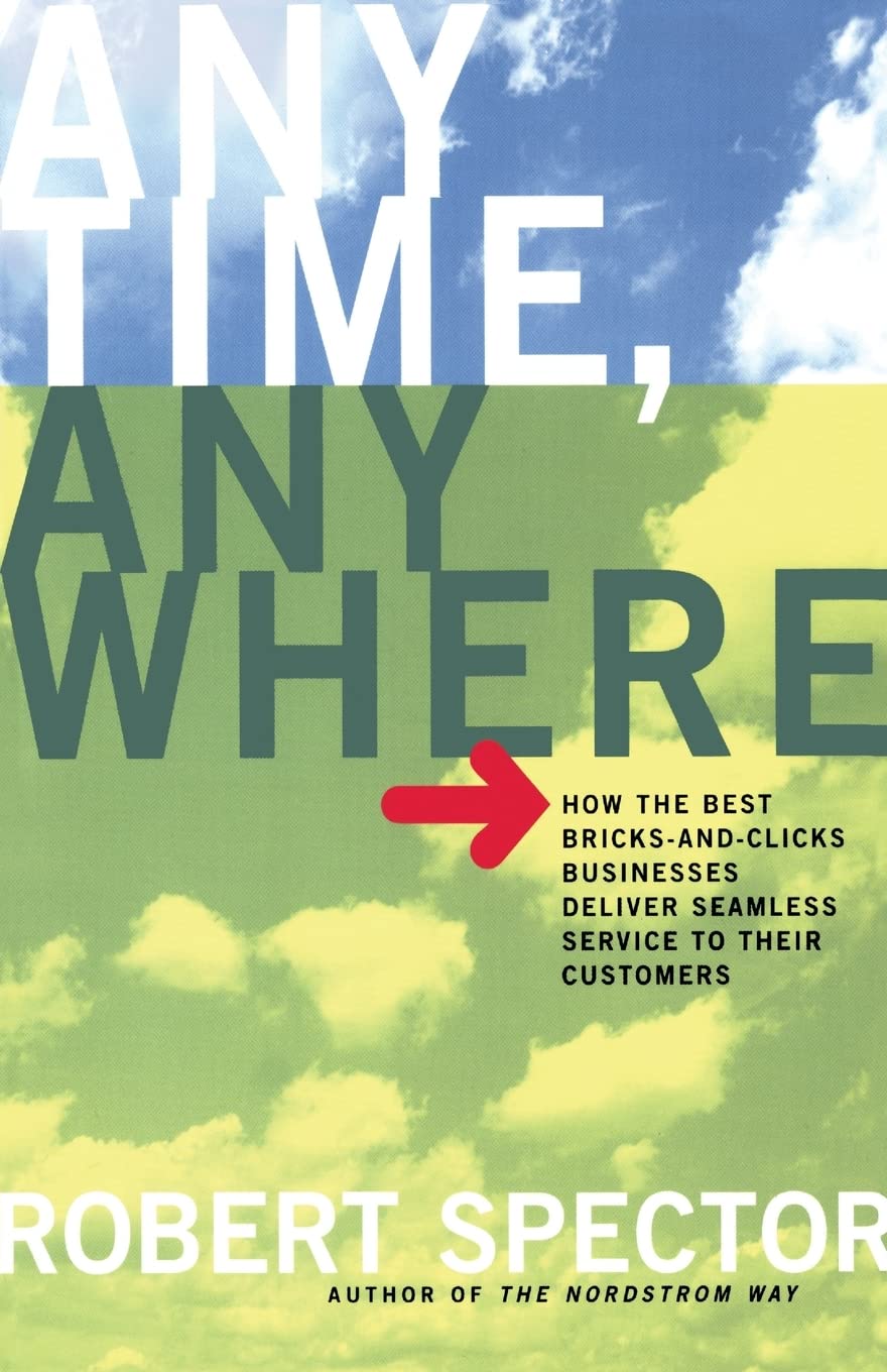 Anytime, Anywhere: How the Best Bricks-and-Clicks Businesses Deliver Seamless Service to their Customers