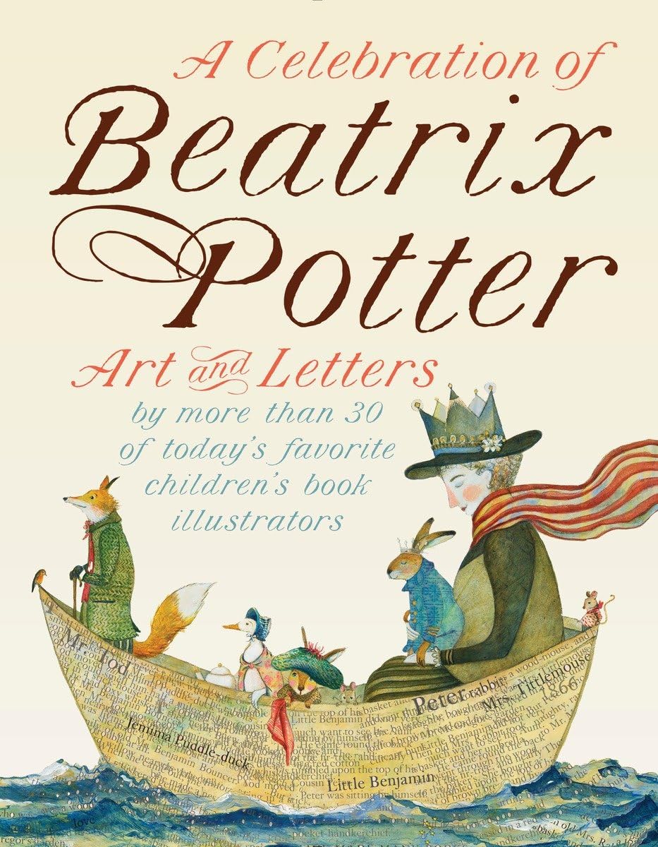 A Celebration of Beatrix Potter: Art and Letters by more than 30 of today's favorite children's book illustrators - Hardcover