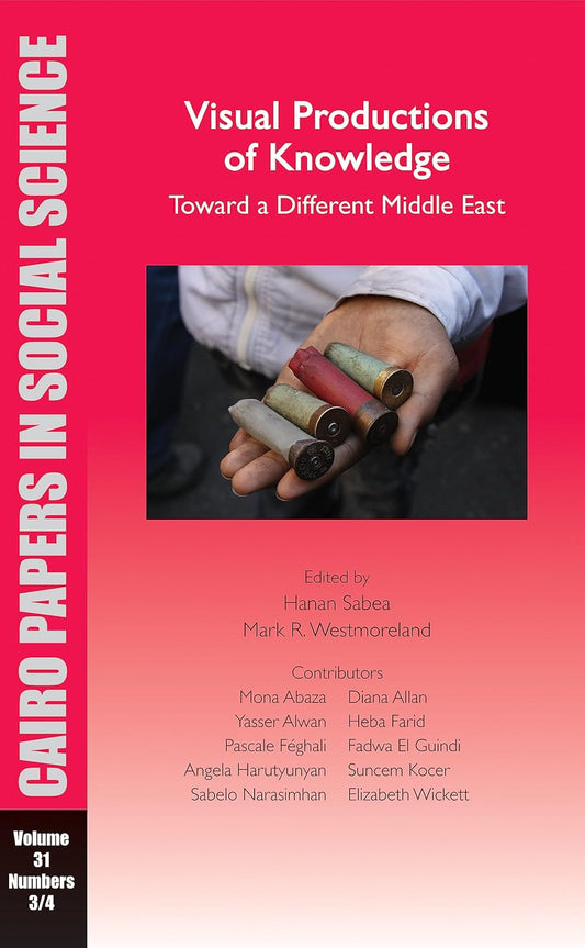 Visual Productions of Knowledge: Toward a Different Middle East: Cairo Papers in Social Science  - الإنتاجات البصرية للمعرفة: نحو شرق أوسط مختلف: أوراق القاهرة في العلوم الاجتماعية