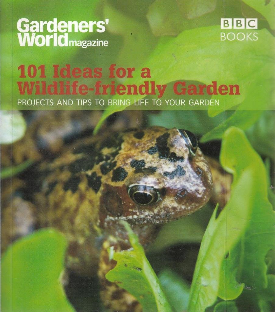 Gardeners' World: 101 Ideas for a Wildlife-friendly Garden