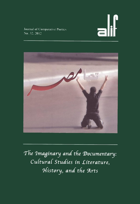 Alif 32: The Imaginary and the Documentary: Cultural Studies in Literature, History, and the Arts - ألف 32 التخييلي والوثائقي: دراسات ثقافية في الأدب والتاريخ والفنون
