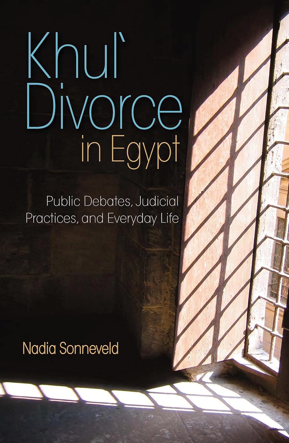 Khul‘ Divorce in Egypt: Public Debates, Judicial Practices, and Everyday Life - Hardcover