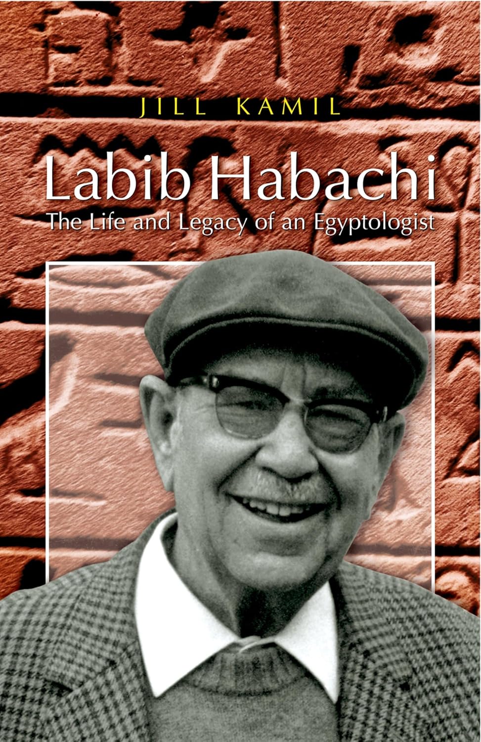 Labib Habachi: The Life and Legacy of an Egyptologist - Hardcover