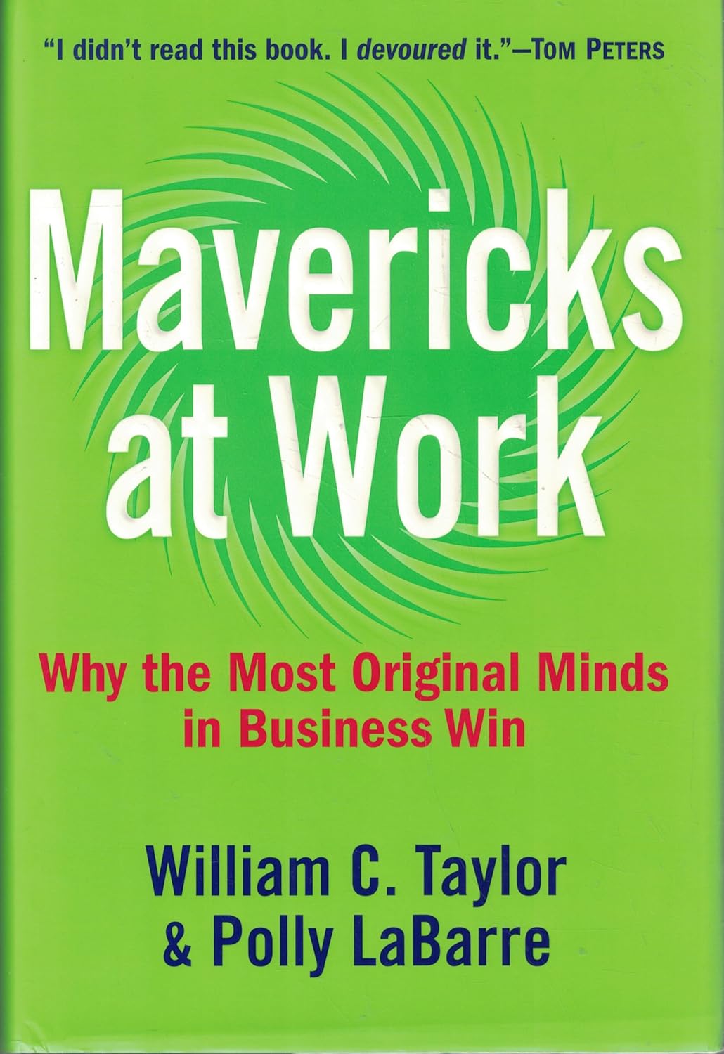 Mavericks at Work: Why the Most Original Minds in Business Win - Hardcover