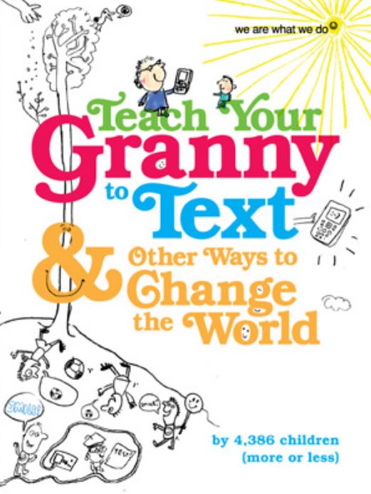 Teach Your Granny to Text and Other Ways to Change the World