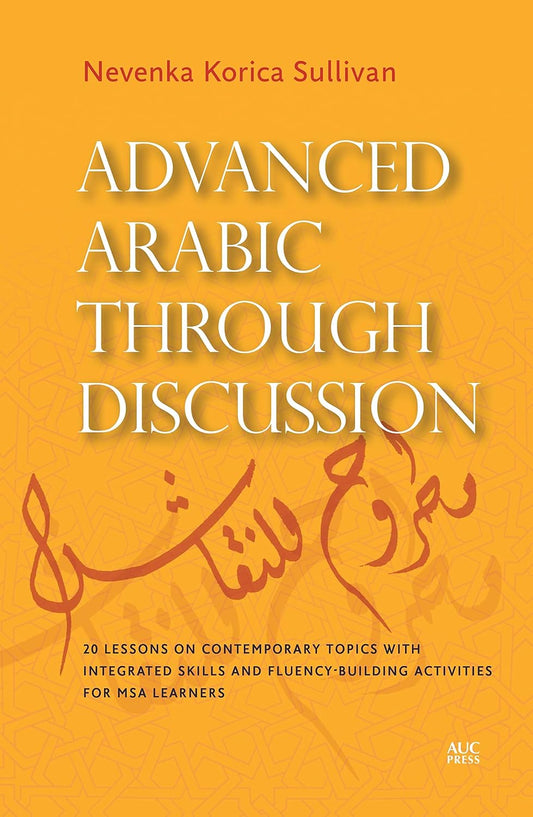 Advanced Arabic through Discussion 20 Lessons on Contemporary Topics with Integrated Skills and Fluency - Building Activities