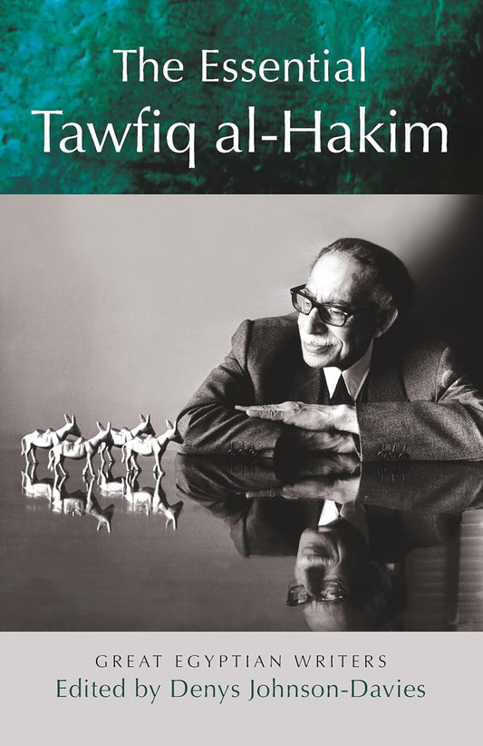 The Essential Tawfiq al-Hakim: Great Egyptian Writers (Modern Arabic Literature)
