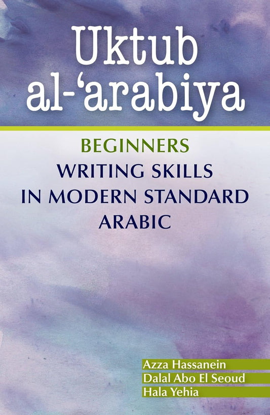 Uktub al-‘arabiya: Beginners Writing Skills in Modern Standard Arabic