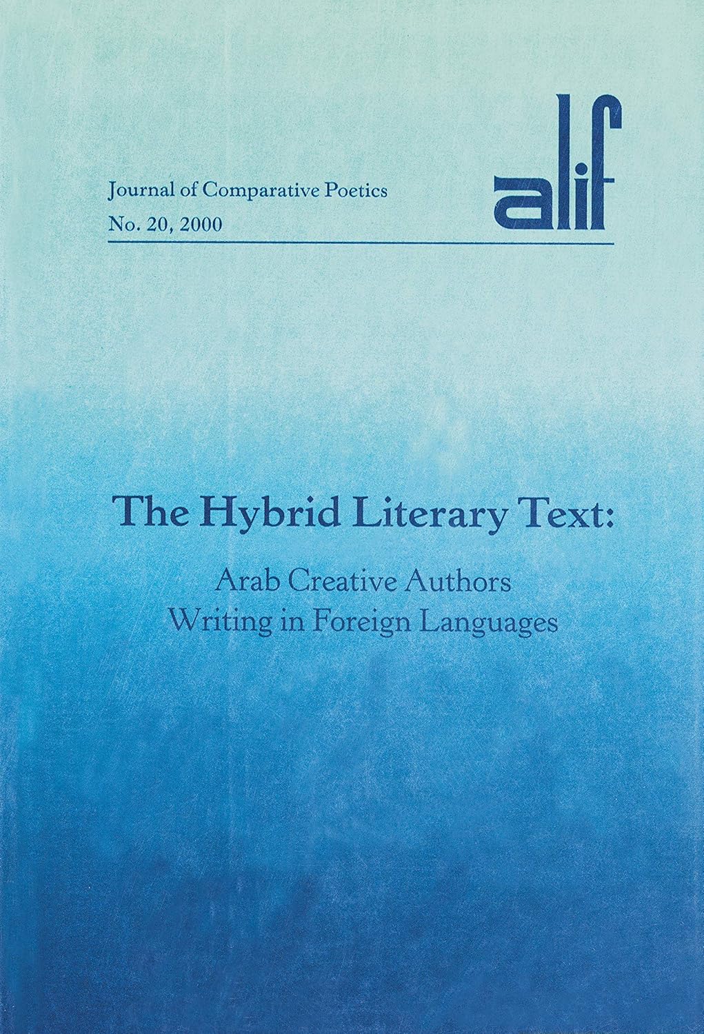 Alif 20: The Hybrid Literary Text: Arab Creative Authors Writing in Foreign Languages - ألف 20:النص الإبداعي ذو الهوية المزدوجة: مبدعون عرب يكتبون بلغات
