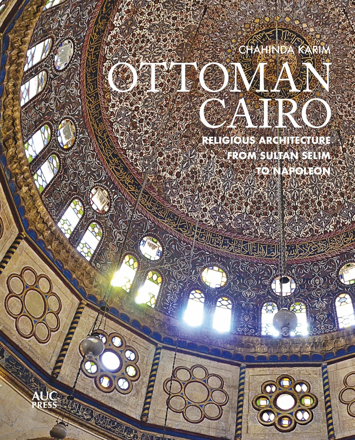 Ottoman Cairo: Religious Architecture from Sultan Selim to Napoleon - Hardcover