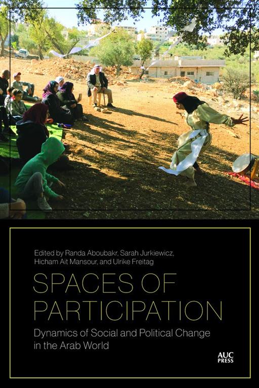 Spaces of Participation: Dynamics of Social and Political Change in the Arab World