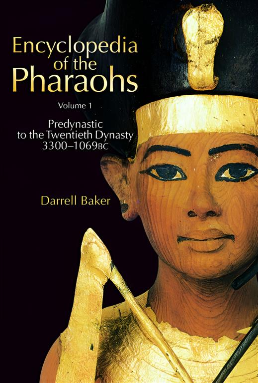Encyclopedia of the Pharaohs Volume 1: Predynastic to the Twentieth Dynasty: 3300–1069 bc -  Hardcover