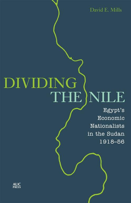 Dividing the Nile: Egypt’s Economic Nationalists - Hard Cover