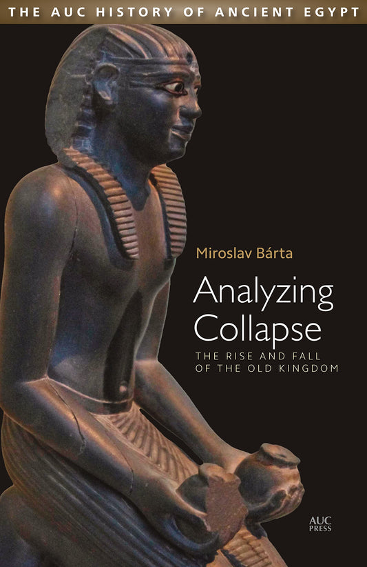 Analyzing Collapse: The Rise and Fall of the Old Kingdom - Hard Cover