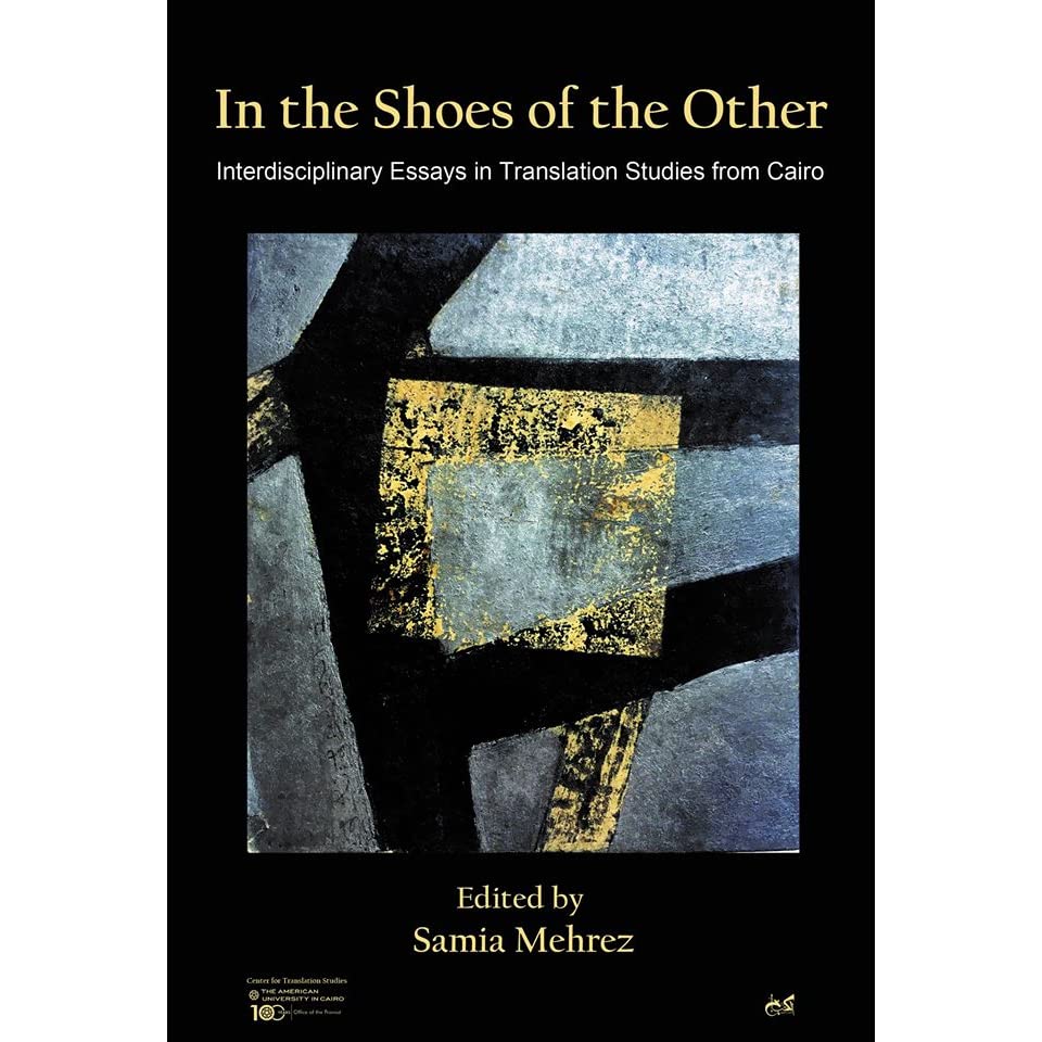 In the Shoes of the Other - Interdisciplinary Essays in Translation Studies from Cairo