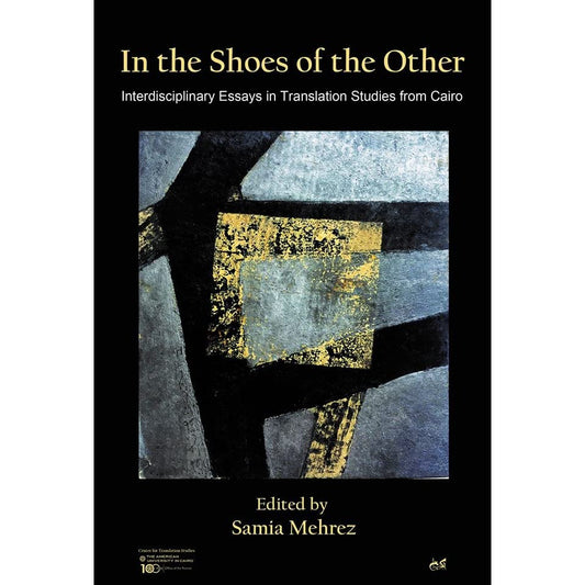 In the Shoes of the Other - Interdisciplinary Essays in Translation Studies from Cairo