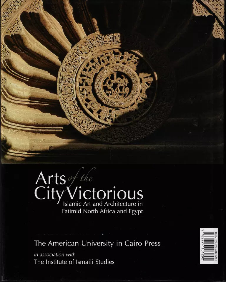 Arts of the City Victorious: Islamic Art and Architecture in the Fatimid North Africa and Egypt - Hard Cover